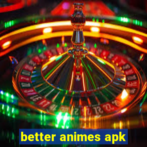 better animes apk