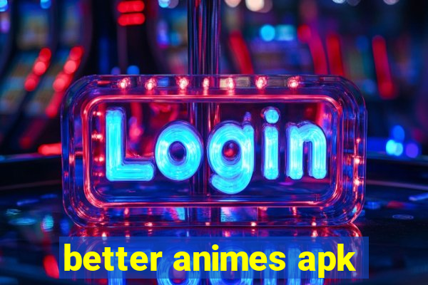 better animes apk