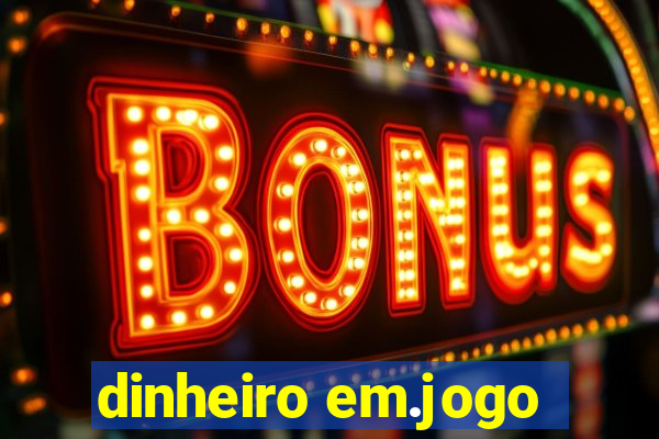 dinheiro em.jogo