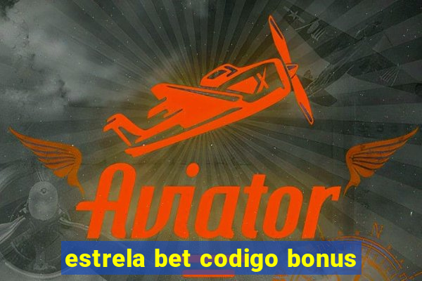 estrela bet codigo bonus