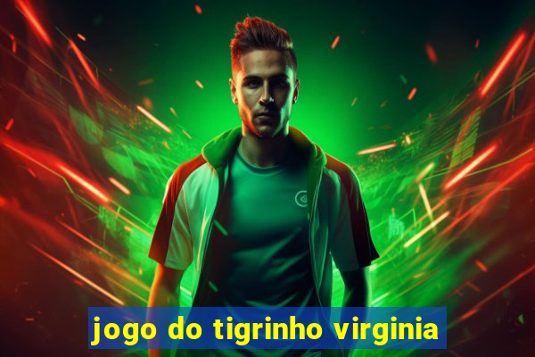 jogo do tigrinho virginia