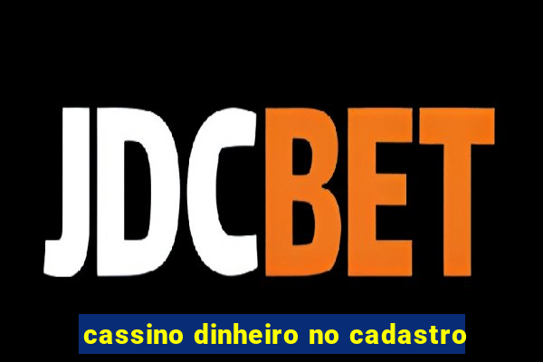 cassino dinheiro no cadastro