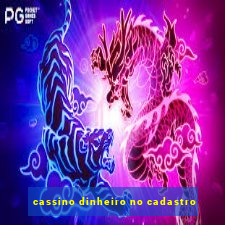 cassino dinheiro no cadastro