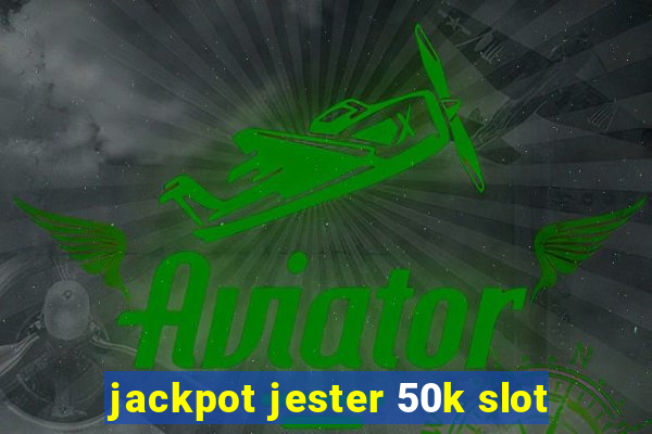 jackpot jester 50k slot