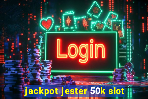 jackpot jester 50k slot