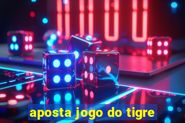 aposta jogo do tigre