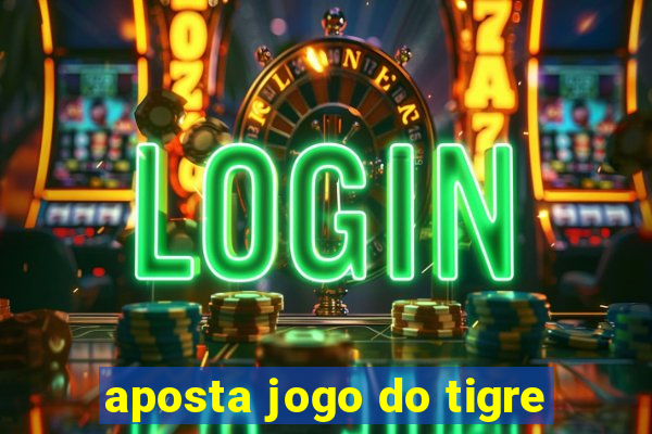 aposta jogo do tigre