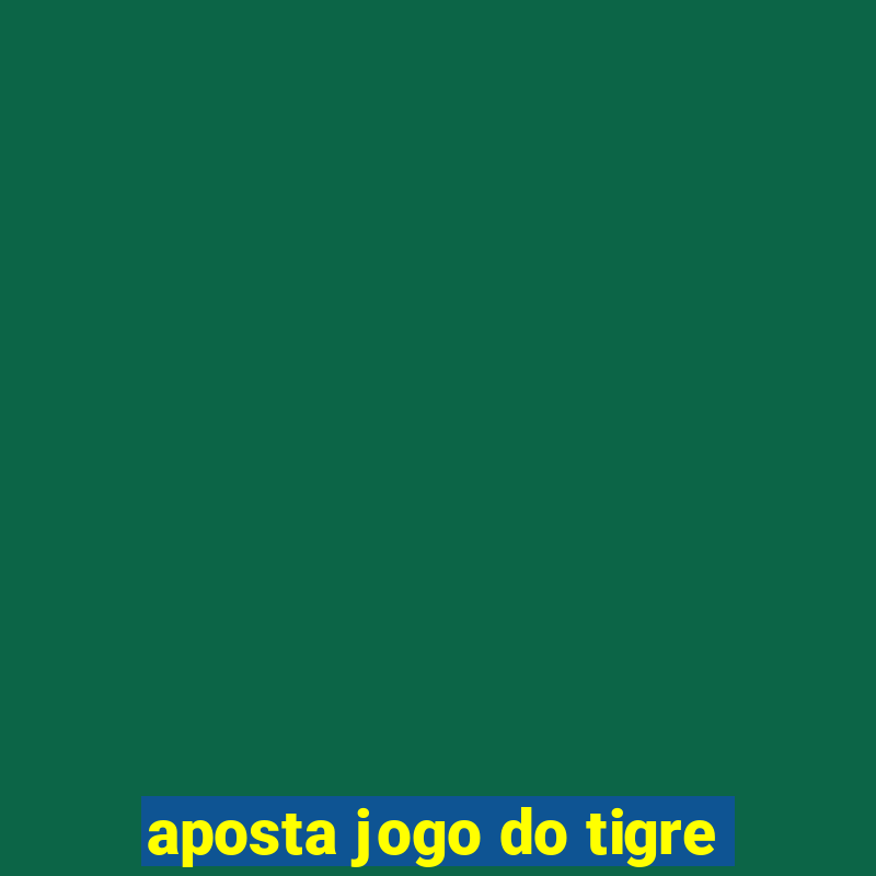 aposta jogo do tigre