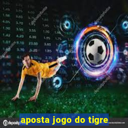 aposta jogo do tigre