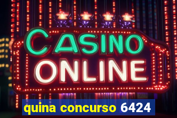 quina concurso 6424