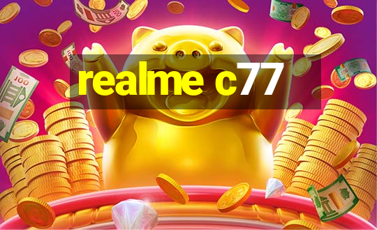 realme c77