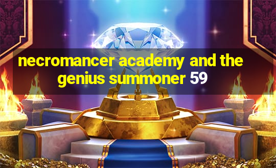 necromancer academy and the genius summoner 59