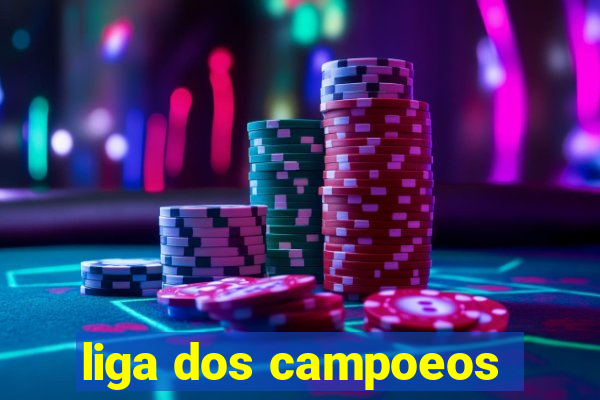 liga dos campoeos