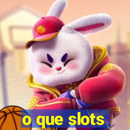 o que slots