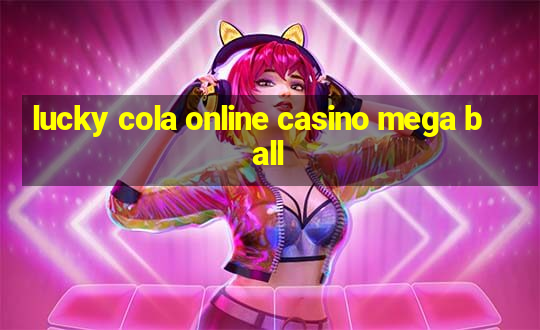 lucky cola online casino mega ball