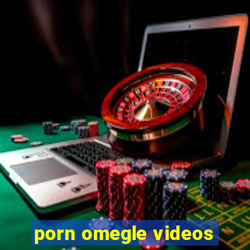 porn omegle videos