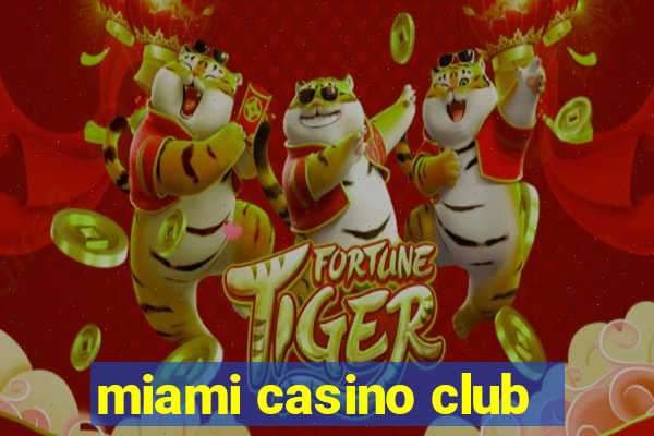 miami casino club