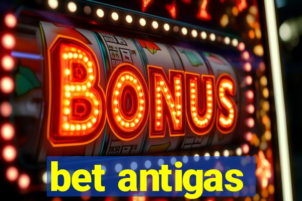 bet antigas