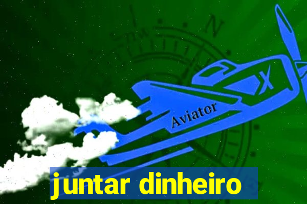 juntar dinheiro