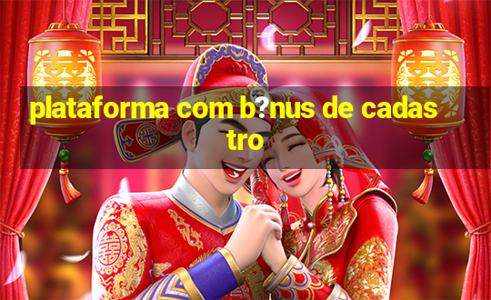 plataforma com b?nus de cadastro