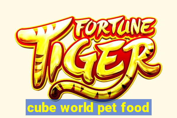 cube world pet food