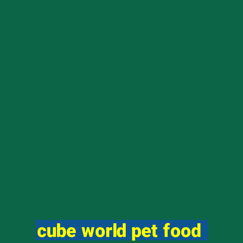 cube world pet food