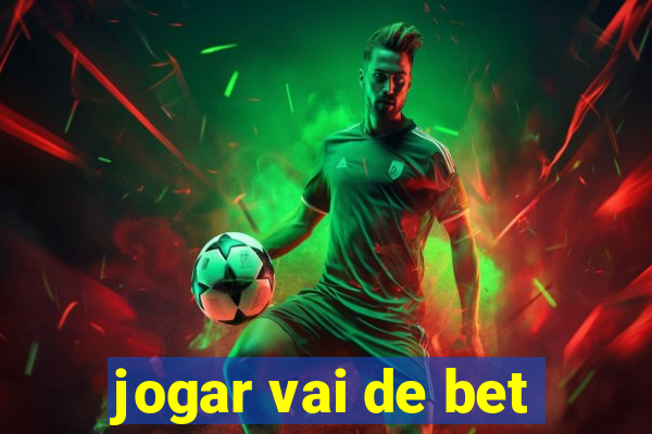 jogar vai de bet