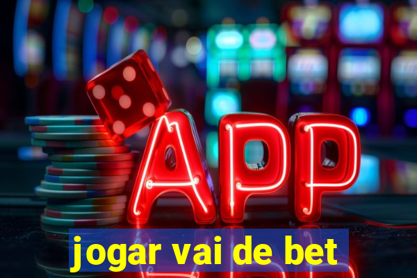 jogar vai de bet