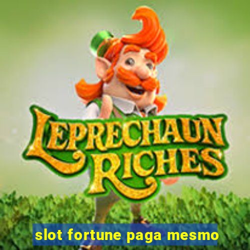 slot fortune paga mesmo