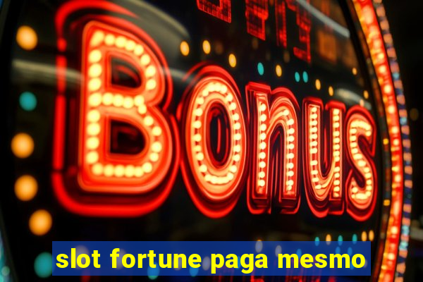 slot fortune paga mesmo