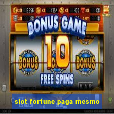 slot fortune paga mesmo