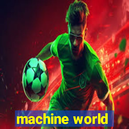 machine world