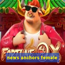 news anchors female