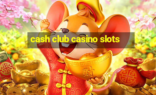 cash club casino slots