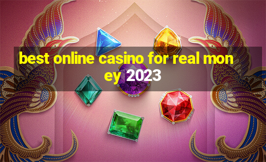 best online casino for real money 2023