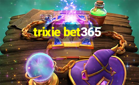 trixie bet365