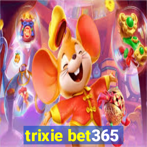 trixie bet365