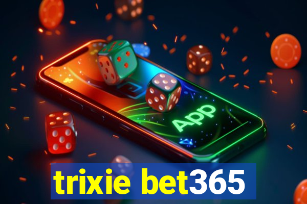 trixie bet365