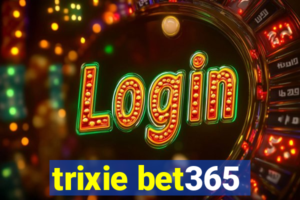 trixie bet365