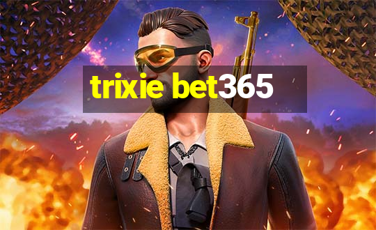 trixie bet365