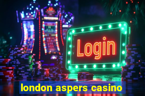 london aspers casino