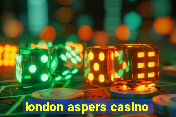 london aspers casino