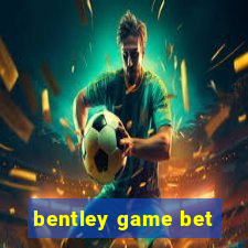 bentley game bet