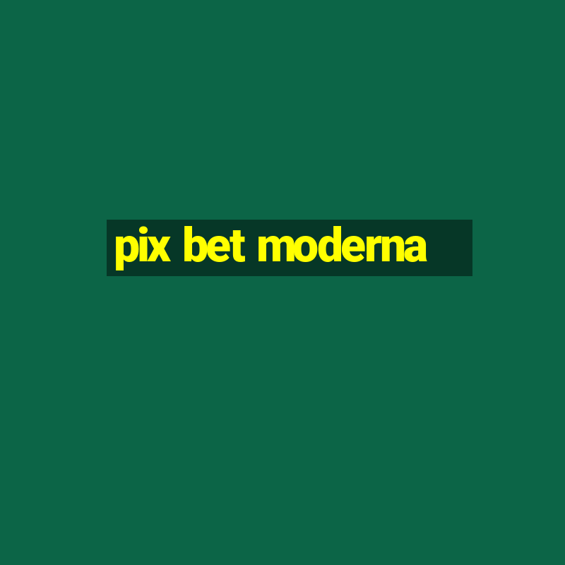 pix bet moderna