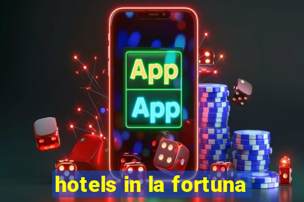 hotels in la fortuna