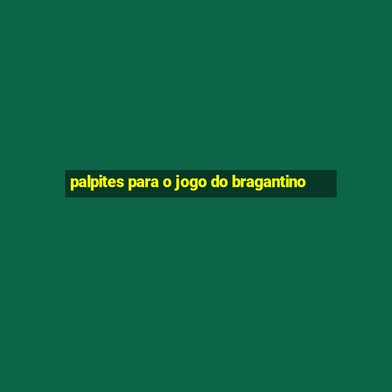 palpites para o jogo do bragantino