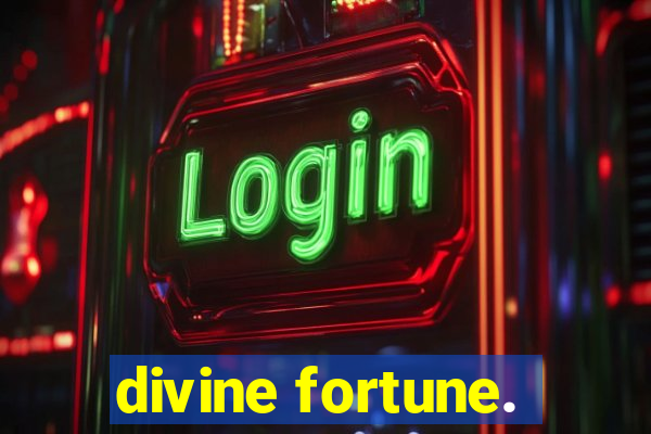 divine fortune.