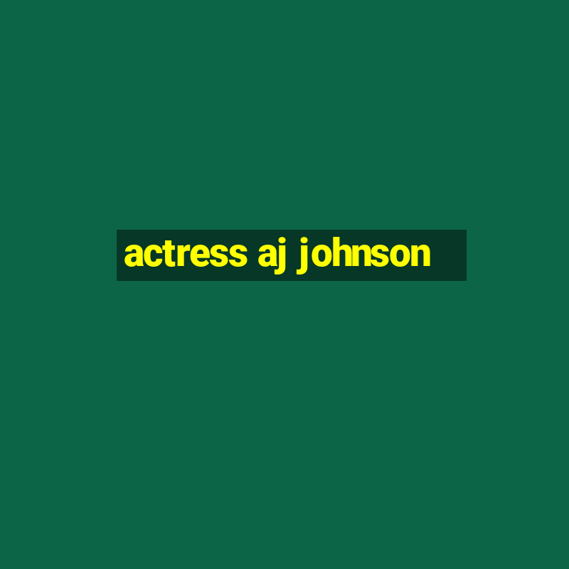 actress aj johnson