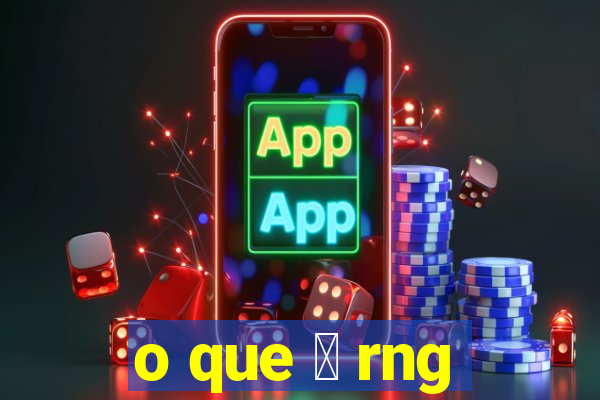 o que 茅 rng