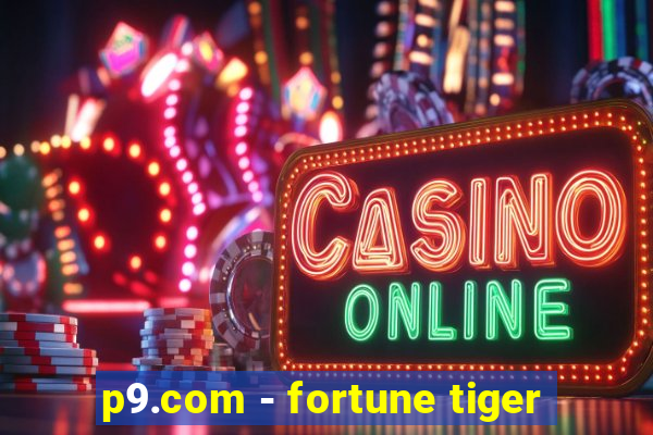 p9.com - fortune tiger